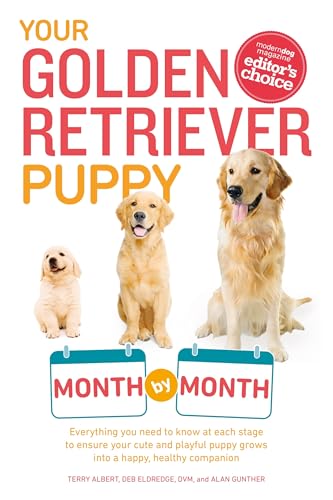 Your Golden Retriever Puppy Month by Month: Everything You Need to Know at Each Stage to Ensure Your Cute and Playful Puppy (Your Puppy Month by Month)