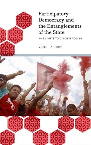 The Limits to Citizen Power: Participatory Democracy and the Entanglements of the State (Anthropology, Culture and Society)