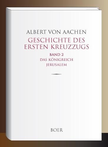 Geschichte des ersten Kreuzzugs Band 2: Das Königreich Jerusalem von BOER