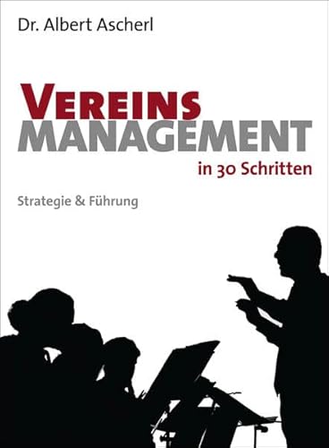 Vereinsmanagement in 30 Schritten: Strategie & Führung Vereinsmanagement in 30 Schritten: Strategie & Führung