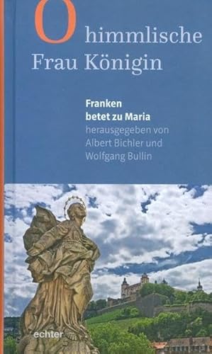 O himmlische Frau Königin: Franken betet zu Maria O himmlische Frau Königin: Franken betet zu Maria von Echter Verlag GmbH