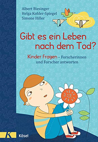 Gibt es ein Leben nach dem Tod?: Kinder fragen - Forscherinnen und Forscher antworten (Albert Biesinger, Band 4) von Ksel-Verlag