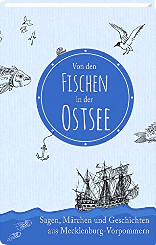 Von den Fischen in der Ostsee: Sagen, Märchen und Geschichten aus Mecklenburg-Vorpommern