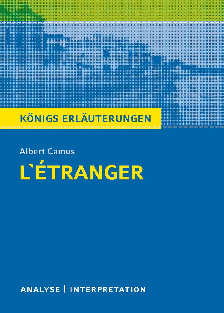 L'Étranger - Der Fremde von Albert Camus. Königs Erläuterungen. von Bange C. GmbH