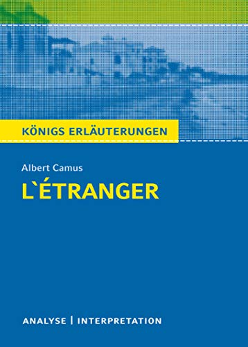 L'Étranger - Der Fremde von Albert Camus. Königs Erläuterungen.: Textanalyse und Interpretation mit ausführlicher Inhaltsangabe und Abituraufgaben mit Lösungen