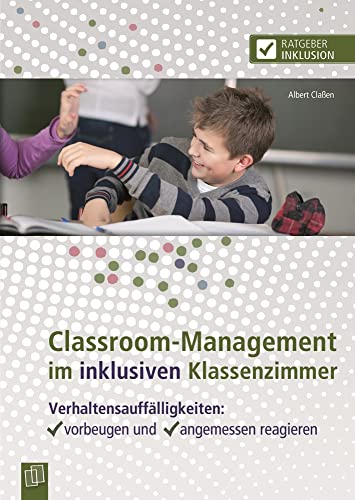 Classroom-Management im inklusiven Klassenzimmer: Verhaltensauffälligkeiten: vorbeugen und angemessen reagieren (Ratgeber Inklusion) von Verlag An Der Ruhr