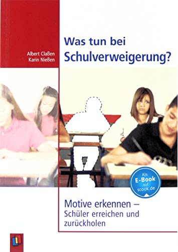 Was tun bei Schulverweigerung?: Motive erkennen - Schüler erreichen und zurückholen