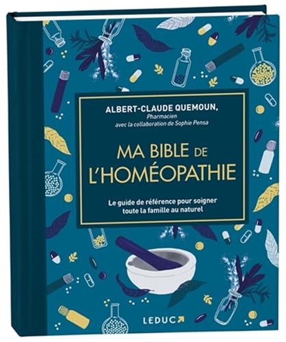 Ma bible de l'homéopathie - édition de luxe: Le guide de référence pour soigner toute la famille au naturel Ma bible de l'homéopathie - édition de luxe: Le guide de référence pour soigner toute la famille au naturel