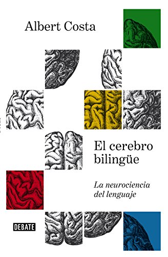 El cerebro bilingüe / The Bilingual Brain: La neurociencia del lenguaje (Ciencia y Tecnología) von DEBATE