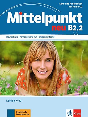 Mittelpunkt B2.2: Lehr- und Arbeitsbuch, Lektion 7-12 (inkl. Audio-CD ): Deutsch als Fremdsprache für Fortgeschrittene. Lehr- und Arbeitsbuch, Lektion ... als Fremdsprache für Fortgeschrittene)