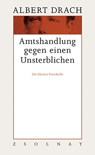 Werke in 10 Bänden.: Amtshandlung gegen einen Unsterblichen: Die kleinen Protokolle von Paul Zsolnay Verlag