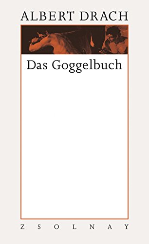 Das Goggelbuch: Werke Band 7/I von Paul Zsolnay Verlag