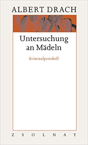 Untersuchung an Mädeln: Kriminalprotokoll. Werke Band 1 von Paul Zsolnay Verlag