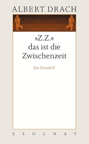 "Z.Z." das ist die Zwischenzeit: Ein Protokoll. Werke Band 2 von Zsolnay-Verlag