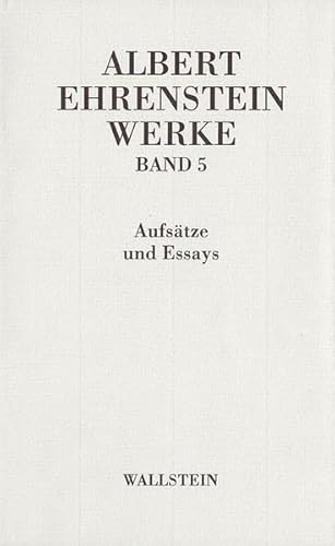 Albert Ehrenstein-Werke in 5 Bänden: Werke V: Aufsätze und Essays Albert Ehrenstein-Werke in 5 Bänden: Werke V: Aufsätze und Essays