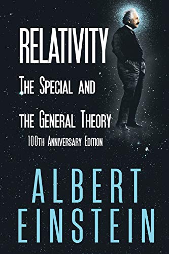 Relativity: The Special and the General Theory, 100th Anniversary Edition Relativity: The Special and the General Theory, 100th Anniversary Edition