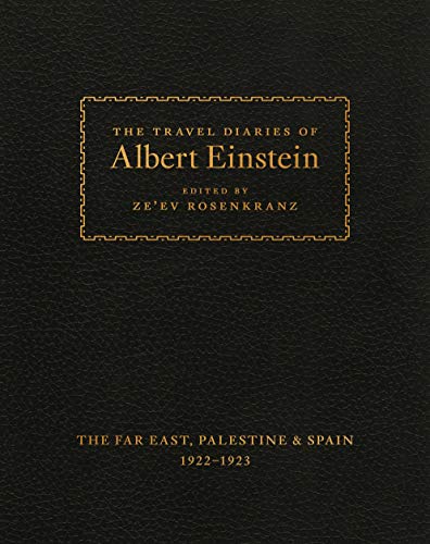The Travel Diaries of Albert Einstein: The Far East, Palestine & Spain 1922 - 1923