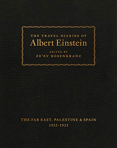The Travel Diaries of Albert Einstein - The Far East, Palestine, and Spain, 1922-1923: Far East, Palestine, and Spain, 1922-1923 The Travel Diaries of Albert Einstein - The Far East, Palestine, and Spain, 1922-1923: Far East, Palestine, and Spain, 1922-1923