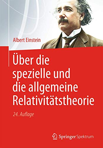 Über die Spezielle und die Allgemeine Relativitätstheorie (German Edition)