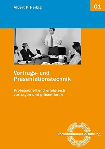 Vortrags- und Präsentationstechnik: Erfolgreich und professionell vortragen und präsentieren von Books on Demand GmbH