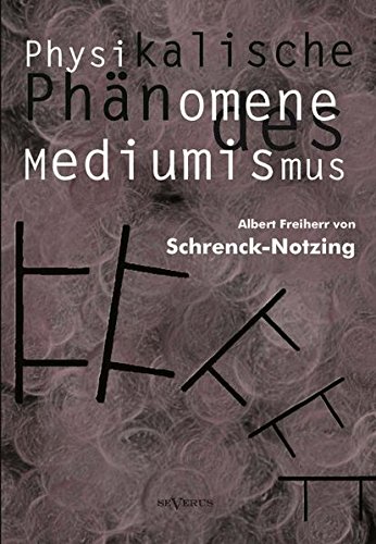 Physikalische Phänomene des Mediumismus - Eine Forschung über die Telekinese, den Spiritismus und seine Medien von Severus Verlag