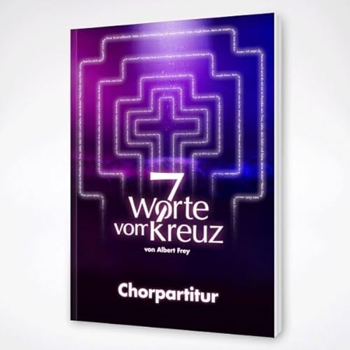 7 Worte vom Kreuz - Die Chorpartitur 7 Worte vom Kreuz - Die Chorpartitur