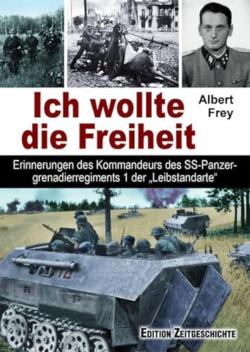 Ich wollte die Freiheit: Erinnerungen des Kommandeurs des SS-Panzergrenadierregiments 1 der "Leibstandarte".