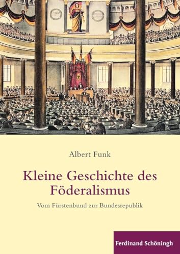 Kleine Geschichte des Föderalismus. Vom Fürstenbund zur Bundesrepublik von Schoeningh Ferdinand GmbH