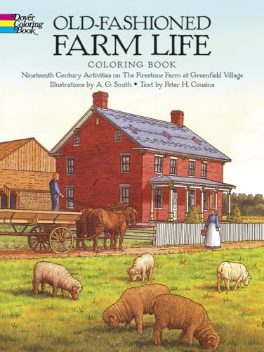 Old-Fashioned Farm Life Coloring Book: Nineteenth Century Activities on the Firestone Farm at Greenfield Village (Dover History Coloring Book) (Dover American History Coloring Books)