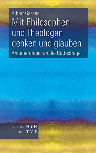 Mit Philosophen und Theologen denken und glauben: Annäherungen an die Gottesfrage