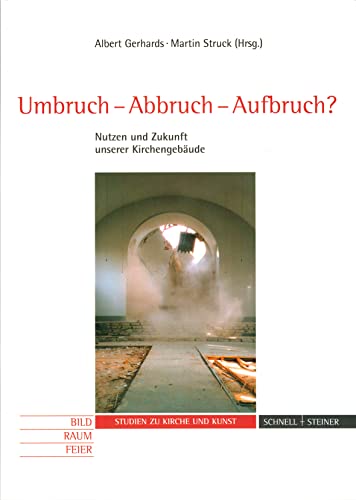 Umbruch-Abbruch-Aufbruch?: Nutzen und Zukunft unserer Kirchengebäude (Studien zu Kirche und Kunst, Band 6) von Schnell & Steiner