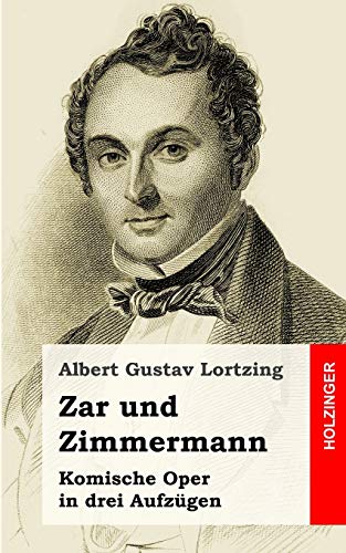 Zar und Zimmermann: Komische Oper in drei Aufzügen von CREATESPACE