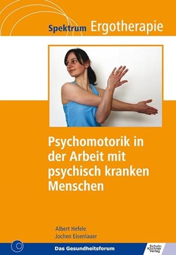 Psychomotorik in der Arbeit mit psychisch kranken Menschen (Spektrum Ergotherapie) von Schulz-Kirchner Verlag Gm