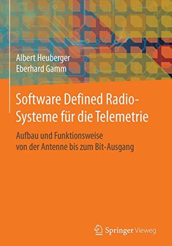 Software Defined Radio-Systeme für die Telemetrie: Aufbau und Funktionsweise von der Antenne bis zum Bit-Ausgang von Springer Vieweg