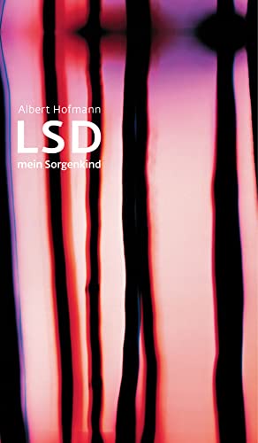 LSD - Mein Sorgenkind: Die Entdeckung einer "Wunderdroge" von Klett-Cotta