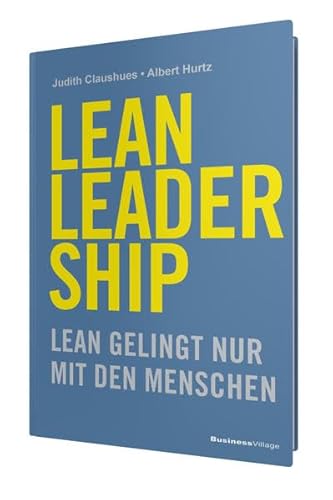 LEAN LEADERSHIP: Agiles Lean gelingt nur mit den Menschen von BusinessVillage GmbH