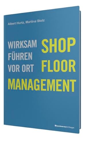 Shop-Floor-Management: Wirksam führen vor Ort von BusinessVillage GmbH