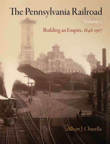 The Pennsylvania Railroad, Volume 1: Building an Empire, 1846-1917 (American Business, Politics, and Society, Band 1) von University of Pennsylvania Press