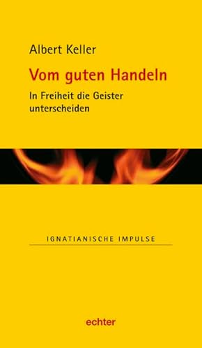 Reihe: Ignatianische Impulse: Vom guten Handeln: In Freiheit die Geister unterscheiden von Echter