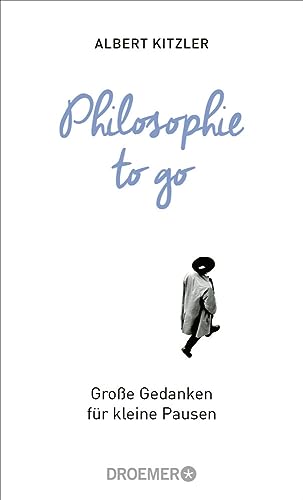 Philosophie to go: Große Gedanken für kleine Pausen