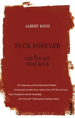 Fuck Forever - Der Tod des Indie-Rock von Hannibal Verlag GmbH