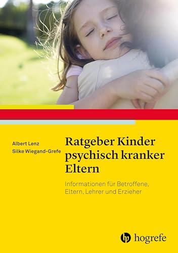 Ratgeber Kinder psychisch kranker Eltern: Informationen für Betroffene, Eltern, Lehrer und Erzieher (Ratgeber Kinder- und Jugendpsychotherapie) von Hogrefe Verlag GmbH + Co.
