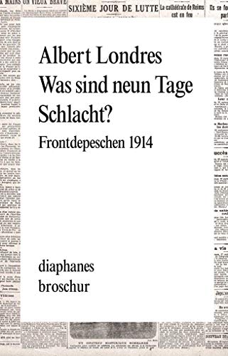 Was sind neun Tage Schlacht?: Frontdepeschen 1914 (diaphanes Broschur)