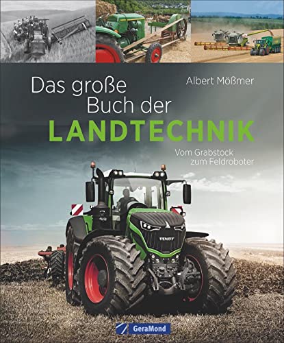 Landtechnik: Das große Buch der Landtechnik. Vom Grabstock bis zum Feldroboter. Die Helfer der Landwirtschaft: Saatmaschine, Traktor, Mähdrescher und Co. Technik der Landwirtschaft.