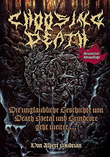 Choosing Death: Die unglaubliche Geschichte von Death Metal und Grindcore geht weiter... von Iron Pages Verlag