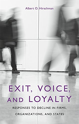 Exit, Voice and Loyalty: Responses to Decline in Firms, Organizations and States