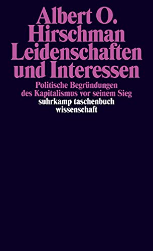 Leidenschaften und Interessen. Politische Begründungen des Kapitalismus vor seinem Sieg