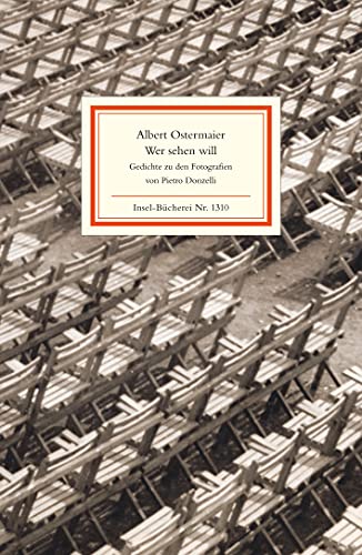 Wer sehen will: Gedichte von Albert Ostermaier zu Photographien von Pietro Donzelli (Insel-Bücherei) von Insel Verlag