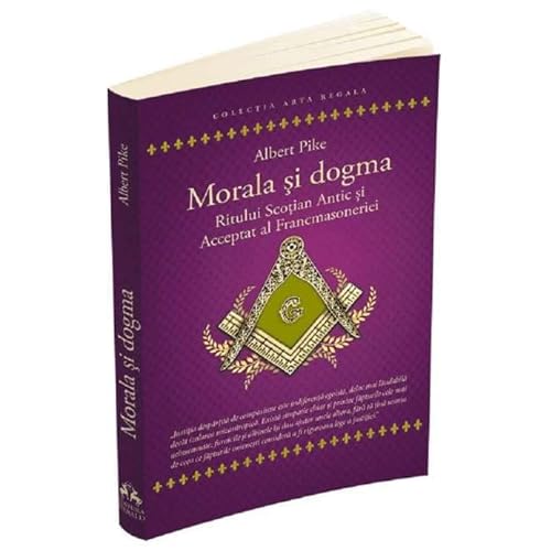 Morala Si Dogma Ritului Scotian Antic Si Acceptat Francmasoneriei von Herald