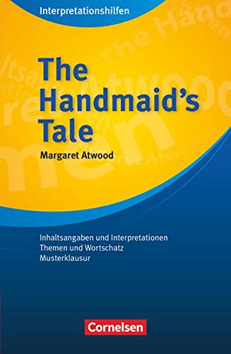 The Handmaid's Tale Interpretationshilfe: The Handmaid's Tale: Interpretationshilfen - Inhaltsangaben und Interpretationen - Themen und Wortschatz - Musterklausur